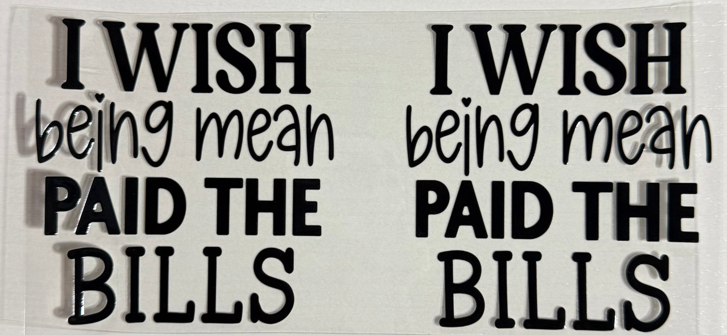 Humor - (I Wish Being Mean Paid the Bills) - Wrap