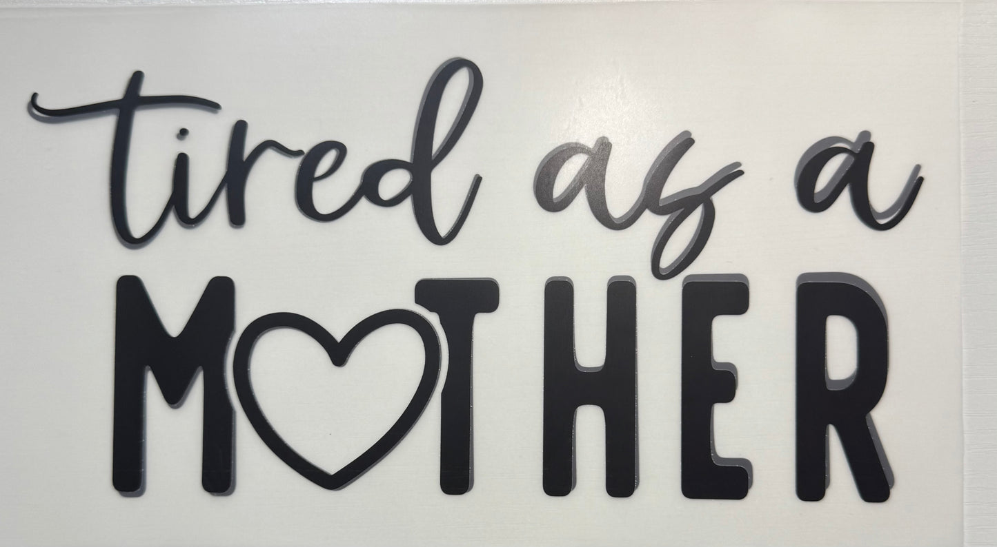 Tired as a Mother - DTF