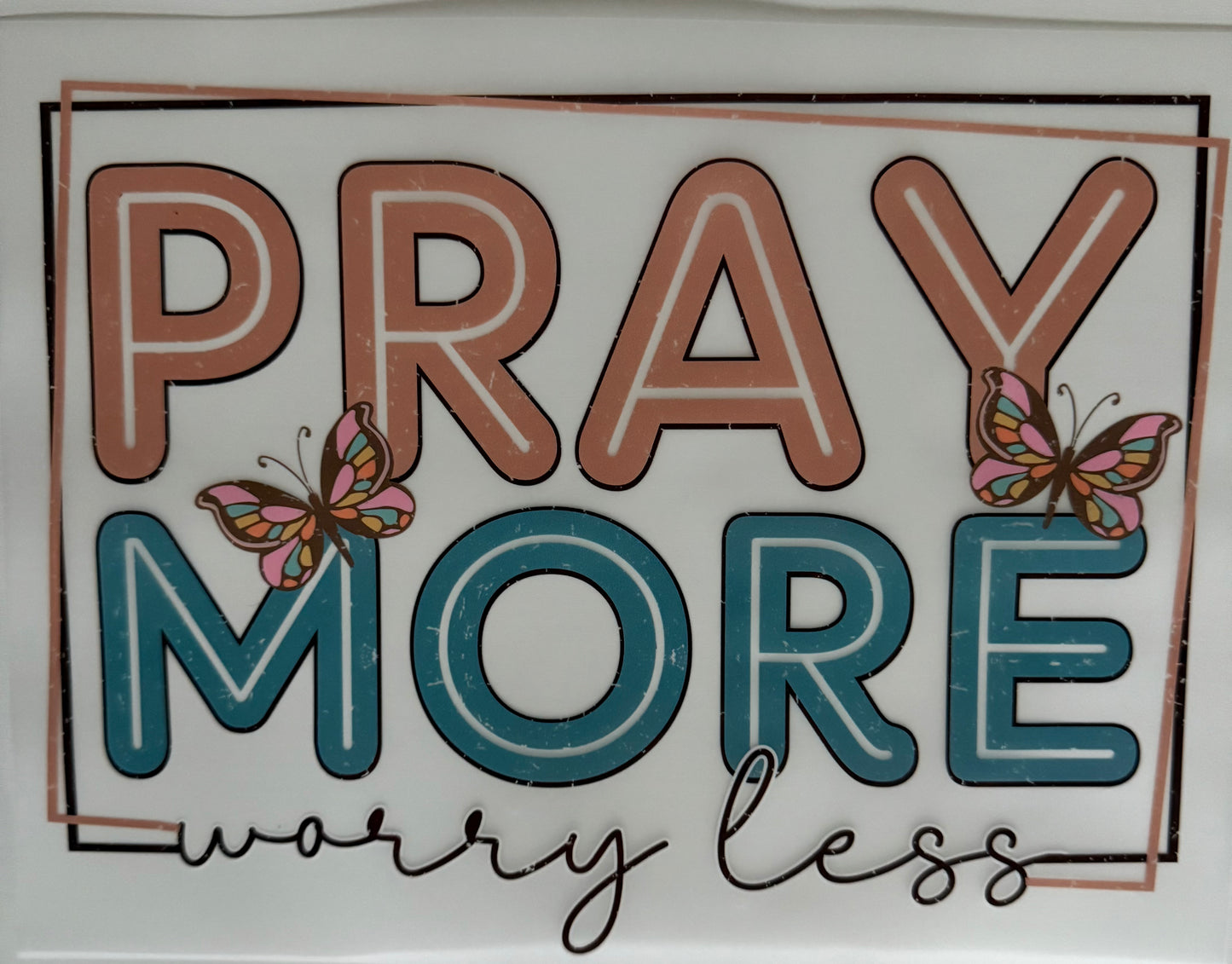 Pray More Worry Less - DTF