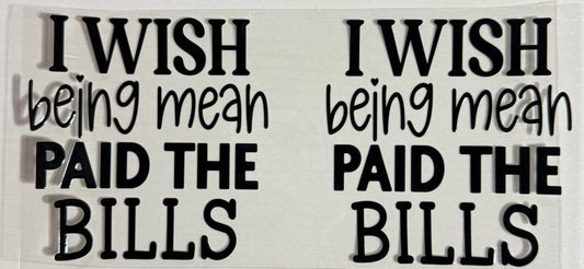 Humor - (I Wish Being Mean Paid the Bills) - Wrap